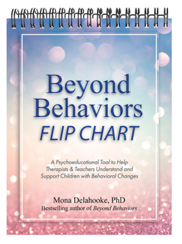 Spiral-bound Beyond Behaviors Flip Chart: A Psychoeducational Tool to Help Therapists & Teachers Understand and Support Children with Behavioral Changes Book