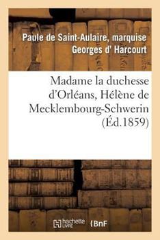 Madame La Duchesse D'Orla(c)ANS, Ha(c)La]ne de Mecklembourg-Schwerin