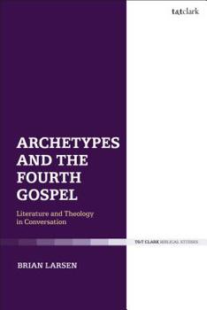 Paperback Archetypes and the Fourth Gospel: Literature and Theology in Conversation Book