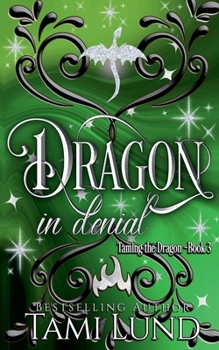 Dragon in Denial (Taming the Dragon) - Book #3 of the Taming the Dragon