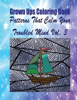 Paperback Grown Ups Coloring Book Patterns That Calm Your Troubled Mind Vol. 3 Mandalas Book