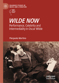 Hardcover Wilde Now: Performance, Celebrity and Intermediality in Oscar Wilde Book