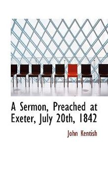 Paperback A Sermon, Preached at Exeter, July 20th, 1842 Book