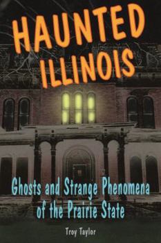 Paperback Haunted Illinois: Ghosts and Strange Phenomena of the Prairie State Book
