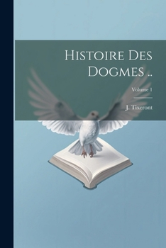 Paperback Histoire des dogmes ..; Volume 1 [French] Book