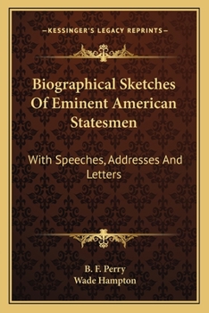 Paperback Biographical Sketches Of Eminent American Statesmen: With Speeches, Addresses And Letters Book