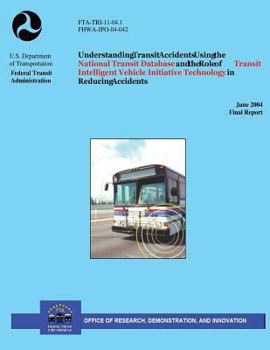 Paperback Understanding Transit Accidents Using the National Transit Database and the Role of Transit Intelligent Vehicle Initiative Technology in Reducing Acci Book