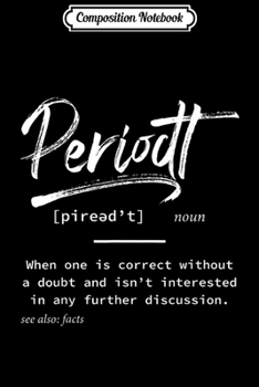 Composition Notebook: Periodt Facts Definition Dictionary Funny Gift  Journal/Notebook Blank Lined Ruled 6x9 100 Pages