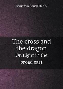 Paperback The cross and the dragon Or, Light in the broad east Book