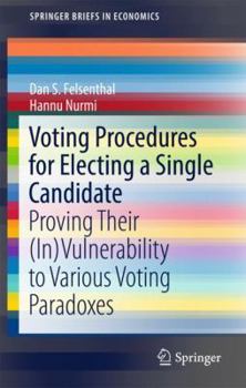 Paperback Voting Procedures for Electing a Single Candidate: Proving Their (In)Vulnerability to Various Voting Paradoxes Book