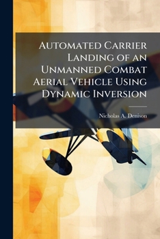 Paperback Automated Carrier Landing of an Unmanned Combat Aerial Vehicle Using Dynamic Inversion Book