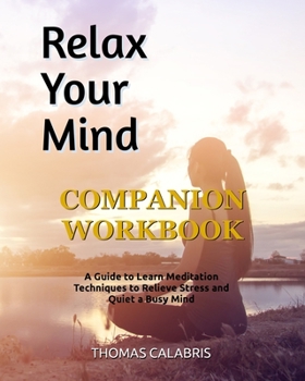 Paperback Relax Your Mind Companion Workbook: A Guide To Learn Meditation Techniques To Relieve Stress and Quiet A Busy Mind Book