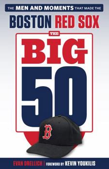 Paperback The Big 50: Boston Red Sox: The Men and Moments That Made the Boston Red Sox Book