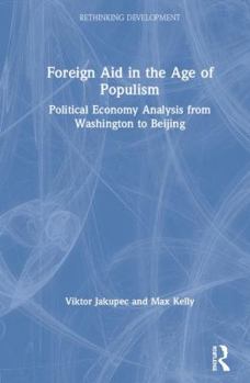 Hardcover Foreign Aid in the Age of Populism: Political Economy Analysis from Washington to Beijing Book