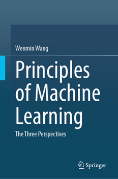 Hardcover Principles of Machine Learning: The Three Perspectives Book