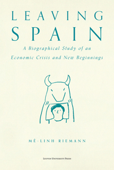 Paperback Leaving Spain: A Biographical Study of an Economic Crisis and New Beginnings Book
