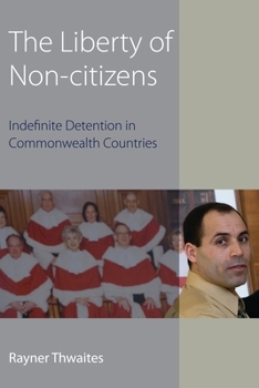 Hardcover The Liberty of Non-Citizens: Indefinite Detention in Commonwealth Countries Book