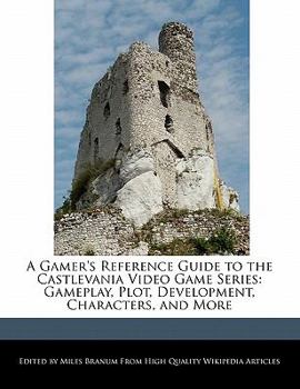 Paperback A Gamer's Reference Guide to the Castlevania Video Game Series: Gameplay, Plot, Development, Characters, and More Book
