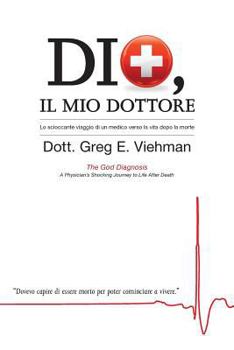 Paperback Dio, Il Mio Dottore: Lo scioccante viaggio di un medico verso la vita dopo la morte [Italian] Book