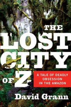 Hardcover The Lost City of Z: A Tale of Deadly Obsession in the Amazon Book