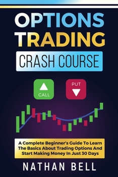 Paperback Options Trading Crash Course: A Complete Beginner's Guide To Learn The Basics About Trading Options And Start Making Money In Just 30 Days Book