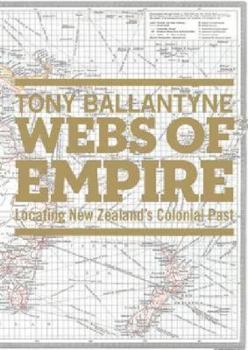 Paperback Webs of Empire: Locating New Zealand's Colonial Past Book