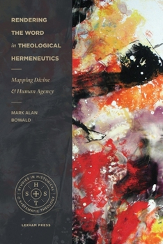 Paperback Rendering the Word in Theological Hermeneutics: Mapping Divine and Human Agency Book