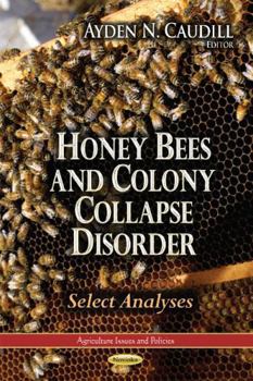 Paperback Honey Bees and Colony Collapse Disorder: Select Analyses (Agriculture Issues and Policies) Book