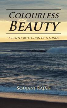 Paperback Colourless Beauty: a gentle reflection of feelings Book