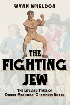 Hardcover The Fighting Jew: The Life and Times of Daniel Mendoza, Champion Boxer Book
