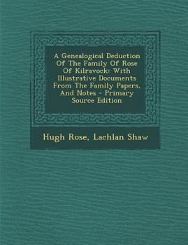 Paperback A Genealogical Deduction Of The Family Of Rose Of Kilravock: With Illustrative Documents From The Family Papers, And Notes - Primary Source Edition Book