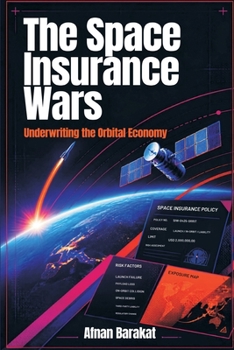 Paperback The Space Insurance Wars: Underwriting the Orbital Economy Book