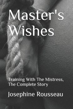 Master's Wishes: Training With The Mistress, The Complete Story (Erotica)