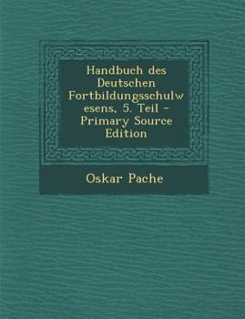 Paperback Handbuch Des Deutschen Fortbildungsschulwesens, 5. Teil [German] Book