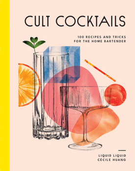 Hardcover Cult Cocktails: 100 Recipes and Tricks for the Home Bartender Book