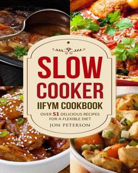 Paperback Slow Cooker IIFYM Cookbook: Over 51 Delicious Recipes for Flexible Diet Book