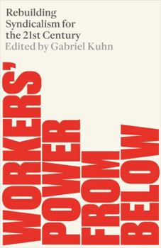 Paperback Workers' Power from Below: Rebuilding Syndicalism in the 21st Century Book