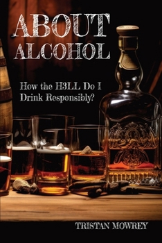Paperback About Alcohol: How the H3LL Do I Drink Responsibly? Book