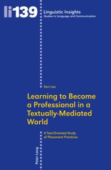 Paperback Learning to Become a Professional in a Textually-Mediated World: A Text-Oriented Study of Placement Practices Book