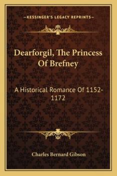Paperback Dearforgil, The Princess Of Brefney: A Historical Romance Of 1152-1172 Book