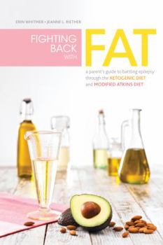 Paperback Fighting Back with Fat: A Guide to Battling Epilepsy Through the Ketogenic Diet and Modified Atkins Diet Book