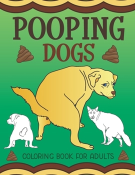 Paperback Pooping Dogs Coloring Book for Adults: Funny Dog Poop Toilet Humor Gag Book