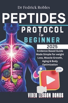 Paperback Peptide Protocols For Beginner's 2025: Evidence Based Guide Made Simple for weight Loss, Muscle Growth, Aging & Body Optimization Book