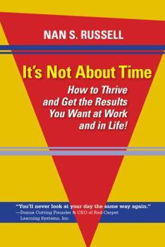 Paperback It's Not About Time: How to Thrive and Get the Results You Want at Work and in Life! Book