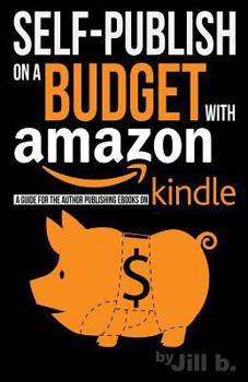 Paperback Self-Publishing on a Budget with Amazon: A Guide for the Author Publishing eBooks on Kindle Book