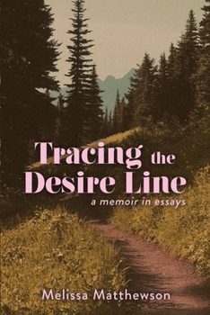 Paperback Tracing the Desire Line: A Memoir in Essays Book