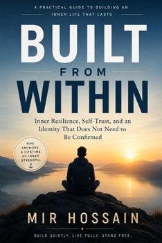 BUILT FROM WITHIN: Inner Resilience, Self-Trust, and an Identity That Does Not Need to Be Confirmed