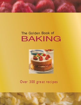 Hardcover The Golden Book of Baking: Over 300 Great Recipes Book