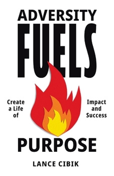 Paperback Adversity Fuels Purpose: Create a Life of Impact and Success Book