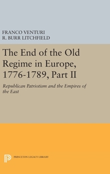 Hardcover The End of the Old Regime in Europe, 1776-1789, Part II: Republican Patriotism and the Empires of the East Book